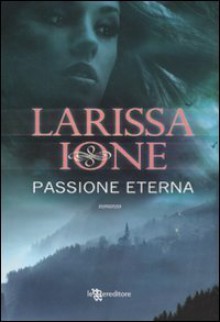 Passione eterna - Larissa Ione, Laura Liucci