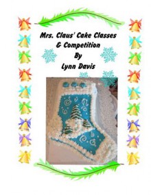 Mrs. Claus' Cake Classes and Competition - Lynn Davis