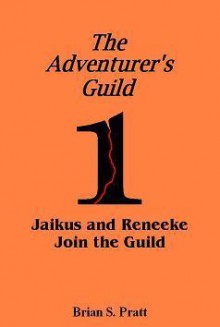 Jaikus And Reneeke Join The Guild (The Adventurer's Guild, #1) - Brian S. Pratt