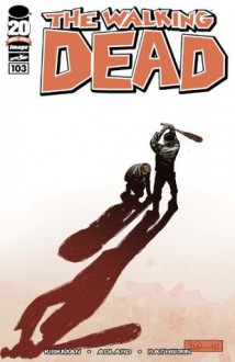 The Walking Dead #103 - Robert Kirkman, Sean Mackiewicz, Charlie Adlard, Cliff Rathburn, Rus Wooton