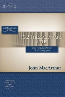 The MacArthur Bible Studies: 1 & 2 Thessalonians and Titus - John F. MacArthur Jr.