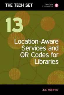 Location-Aware Services and Qr Codes for Libraries - Joe Murphy