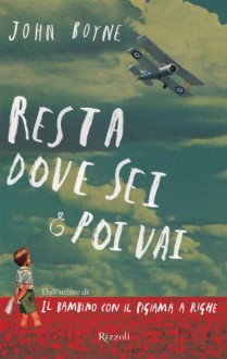 Resta dove sei e poi vai (Italian Edition) - John Boyne, F. Gulizia