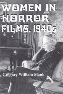 Women in Horror Films, 1940s - Gregory William Mank