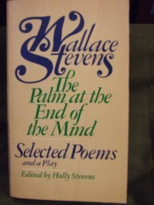 The Palm at the End of the Mind: Selected Poems and a Play - Wallace Stevens