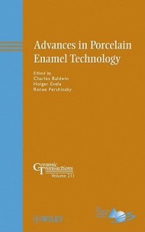 Advances in Porcelain Enamel Technology - Peter Vodak, Charles Baldwin, Mike Horton, Holger Evele, Renee Pershinsky