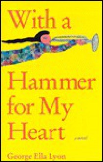 With a Hammer for My Heart - George Ella Lyon