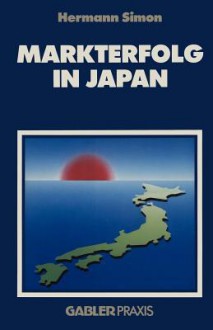 Markterfolg in Japan: Strategien Zur Uberwindung Von Eintrittsbarrieren - Hermann Simon