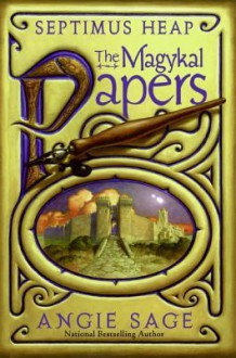 The Magykal Papers (Septimus Heap Series) - Angie Sage, Mark Zug