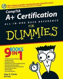 CompTIA A+ Certification All-In-One Desk Reference For Dummies (For Dummies (Computers)) - Glen E. Clarke, Ed Tetz