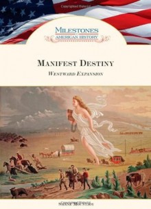 Manifest Destiny: Westward Expansion (Milestones in American History) - Shane Mountjoy