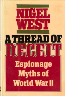 A Thread of Deceit: Espionage Myths of WWII - Nigel West