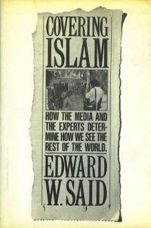 Covering Islam: How the Media & the Experts Determine How We See the Rest of the World - Edward W. Said