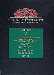 New Interpreter's Bible Volume V: Introduction to Wisdom Literature, Proverbs, Ecclesiastes, Song of Songs, Wisdom, Sirach - Abingdon Press