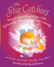 The Star Catchers: Stories for You to Read to Your Child To Encourage Calm, Confidence, and Creativity - Anne Civardi, Joyce Dunbar, Karen Wallace, Kate Petty, David Fontana