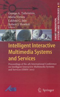 Intelligent Interactive Multimedia Systems and Services: Proceedings of the 4th International Conference on Intelligent Interactive Multimedia Systems and Services (IIMSS 2011) - George A. Tsihrintzis, Maria Virvou, Lakhmi C. Jain