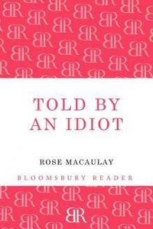 Told by an Idiot - Rose Macaulay