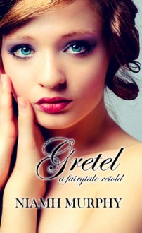 Gretel: A Fairytale Retold - Niamh Murphy