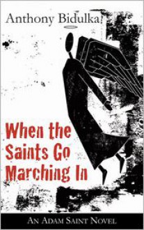 When the Saints Go Marching In: An Adam Saint Novel - Anthony Bidulka