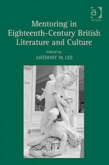 Mentoring In Eighteenth Century British Literature And Culture - Anthony W. Lee