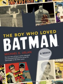 The Boy Who Loved Batman - Michael Uslan