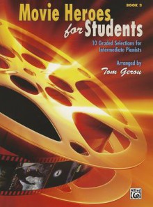 Movie Heroes for Students, Bk 3: 10 Graded Selections for Intermediate Pianists - Tom Gerou