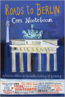 Roads to Berlin - Cees Nooteboom