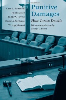 Punitive Damages: How Juries Decide - Cass R. Sunstein