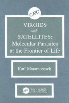 Viroids and Satellites: Molecular Parasites at the Frontier of Life - Karl Maramorosch