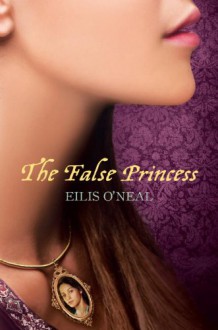 The False Princess - Eilis O'Neal