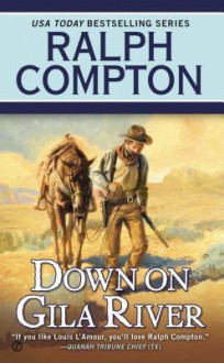 Down on Gila River - Joseph A. West, Ralph Compton