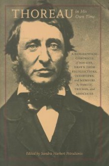 Thoreau in His Own Time: A Biographical Chronicle of His Life, Drawn from Recollections, Interviews, and Memoirs by Family, Friends, and Associates - Sandra Harbert Petrulionis