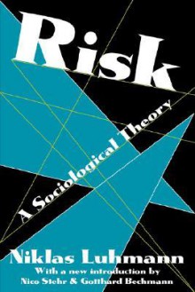 Risk: A Sociological Theory - Niklas Luhmann, Rhodes Barrett, Nico Stehr