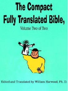 The Compact Fully Translated Bible, Volume Two of Two - William Harwood