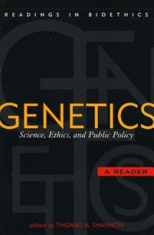 Genetics: Science, Ethics, and Public Policy - Thomas A. Shannon, Mark P. Aulisio, Francoise Baylis