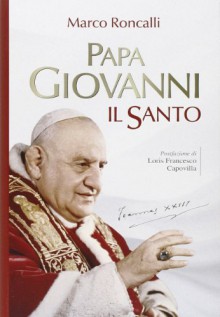 Papa Giovanni. Il santo - Marco Roncalli