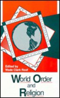 World Order And Religion - Wade Clark Roof