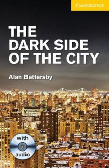 The Dark Side of the City Level 2 Elementary/Lower Intermediate with Audio CDs (2) Pack - Alan Battersby