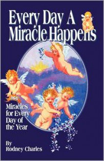 Every Day a Miracle Happens - Rodney Charles