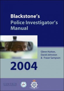 Blackstone's Police Investigator's Manual - Glenn Hutton, David Johnston, Fraser Sampson