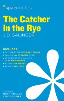 The Catcher in the Rye (SparkNotes Literature Guide) - SparkNotes Editors, J.D. Salinger