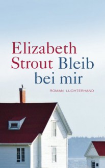 Bleib bei mir: Roman - Elizabeth Strout, Sabine Roth