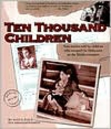 Ten Thousand Children: True Stories Told by Children Who Escaped the Holocaust on the Kindertransport - Anne Fox, Eva Abraham-Podietz