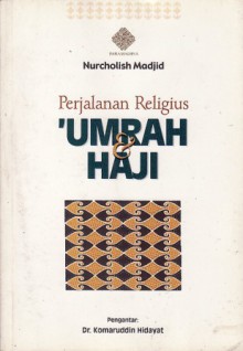 Perjalanan Religius 'Umroh & Haji - Nurcholish Madjid, Komaruddin Hidayat