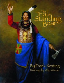 The Trial of Standing Bear - Frank Keating, Mike Wimmer, Gini Moore Campbell