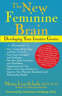 The New Feminine Brain: Developing Your Intuitive Genius - Mona Lisa Schulz, Christiane Northrup