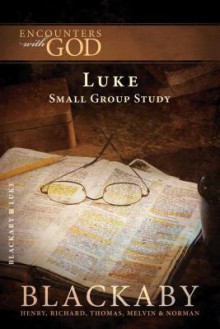 Luke: A Blackaby Bible Study Series - Henry T. Blackaby, Richard Blackaby, Tom Blackaby, Melvin D. Blackaby