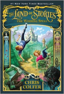 The Land of Stories: The Wishing Spell - Chris Colfer