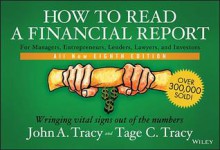 How to Read a Financial Report: Wringing Vital Signs Out of the Numbers - John A. Tracy