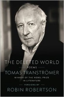 The Deleted World - Tomas Tranströmer, Robin Robertson